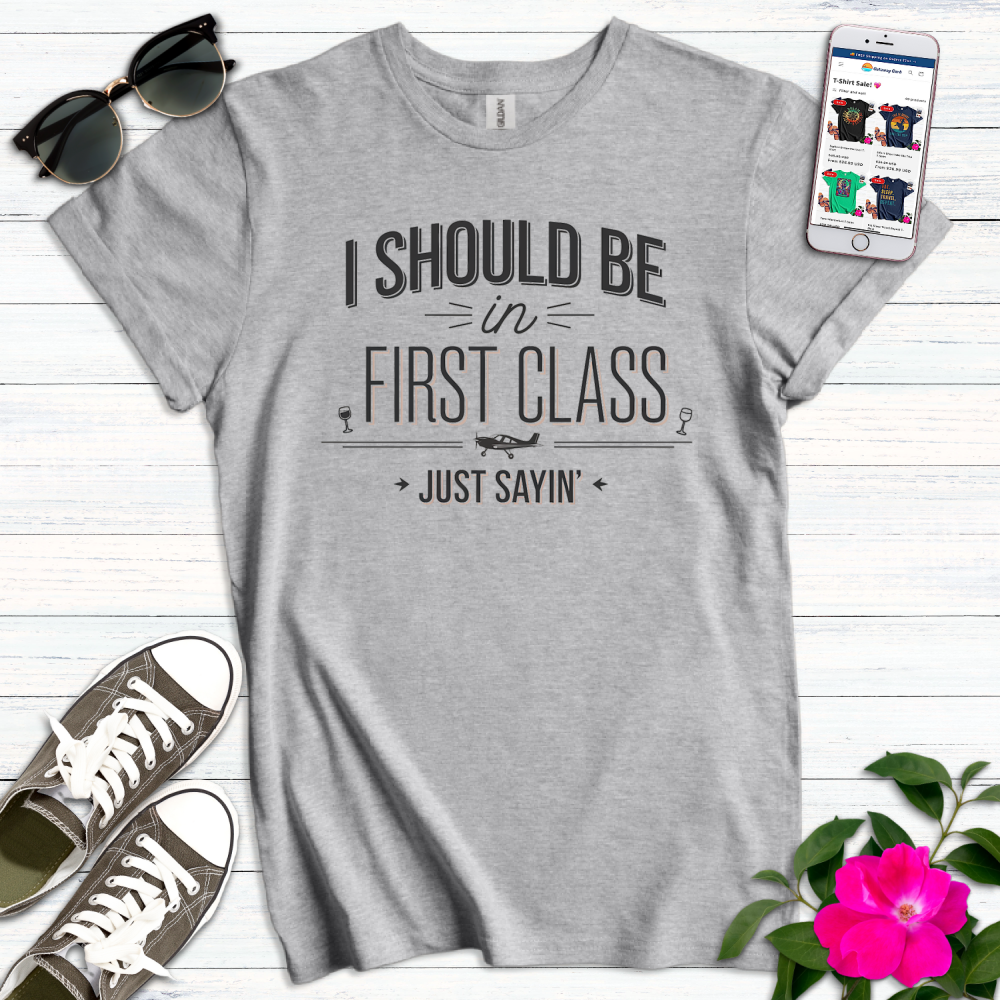 First Class Just Sayin T-Shirt
