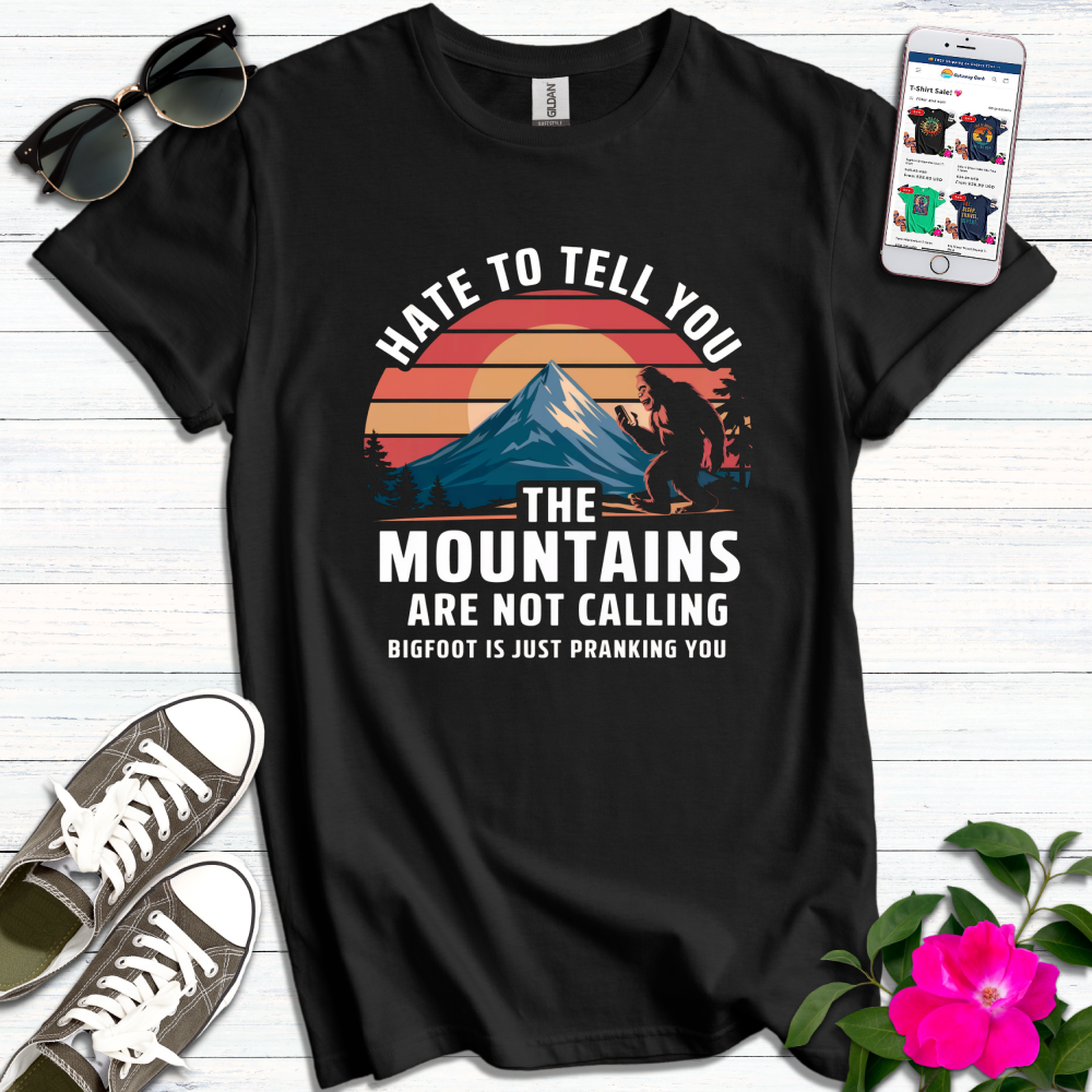 Funny Hate to Tell You BigFoot Pranking T-Shirt