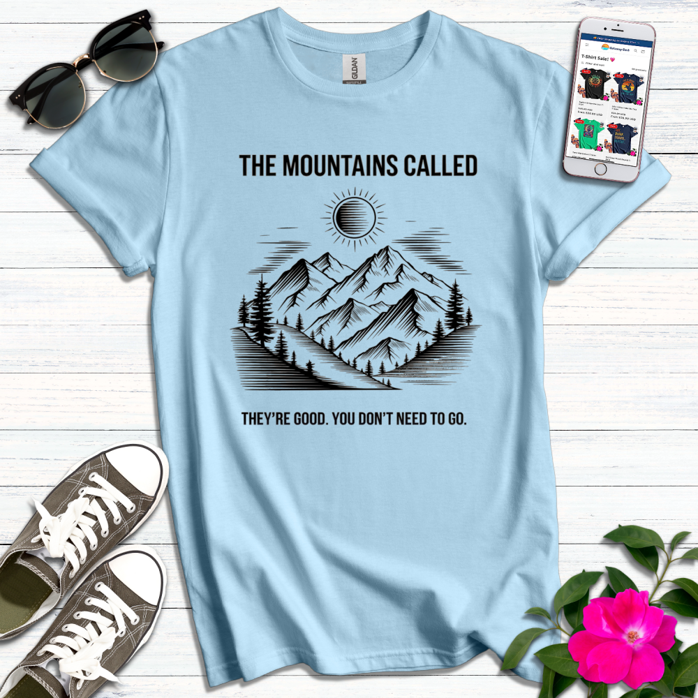 Funny Mountains Called No Need to Go T-Shirt