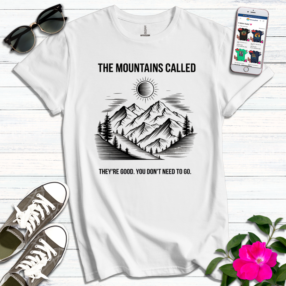 Funny Mountains Called No Need to Go T-Shirt