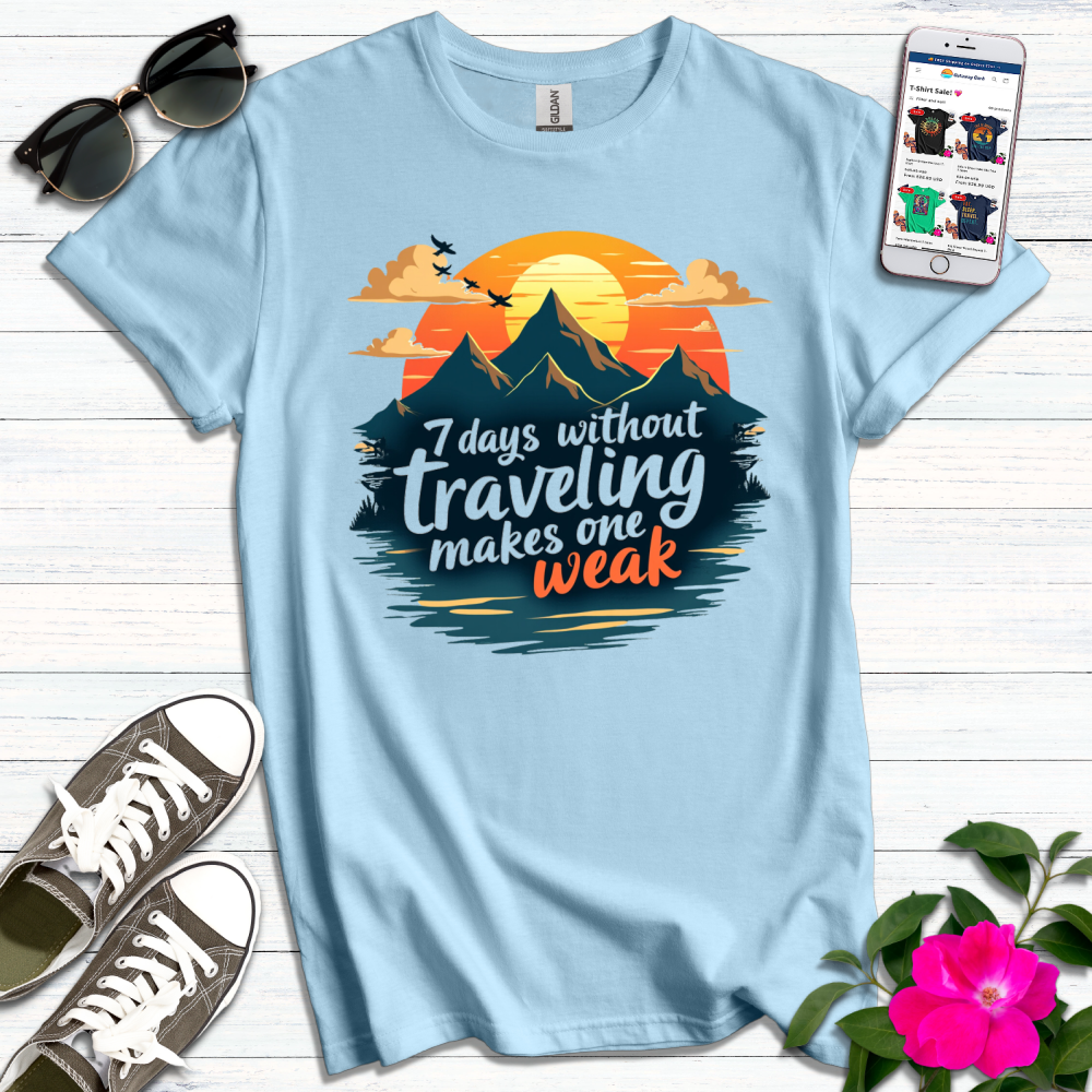 7 Days Without Traveling T-Shirt