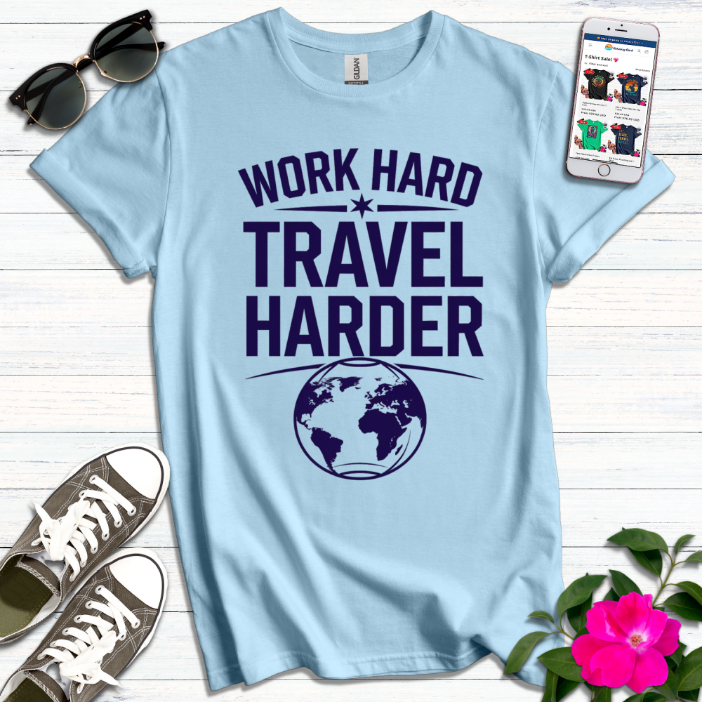 Work Hard Travel Harder T-Shirt