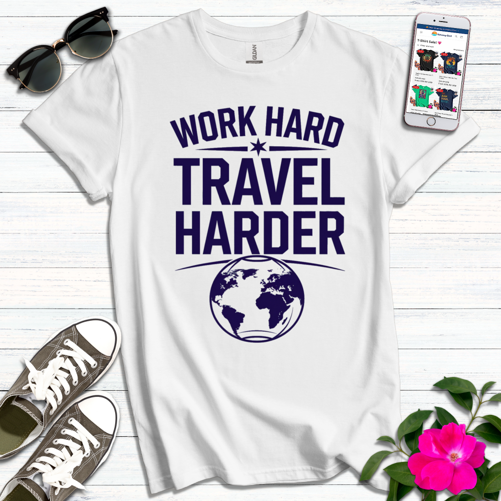 Work Hard Travel Harder T-Shirt