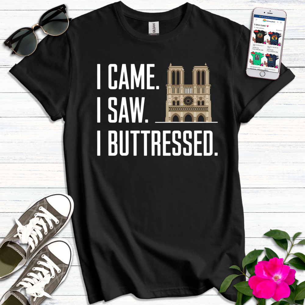 I Came Saw Buttressed T-Shirt