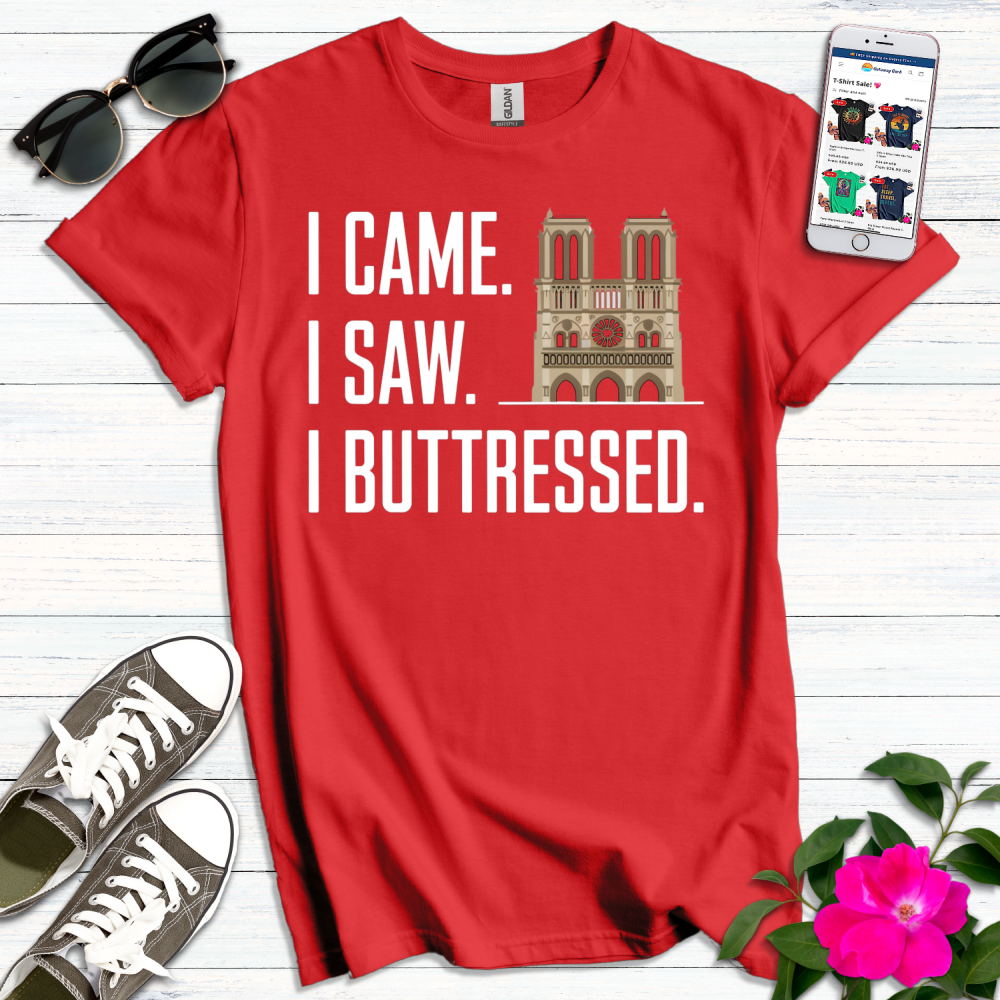 I Came Saw Buttressed T-Shirt