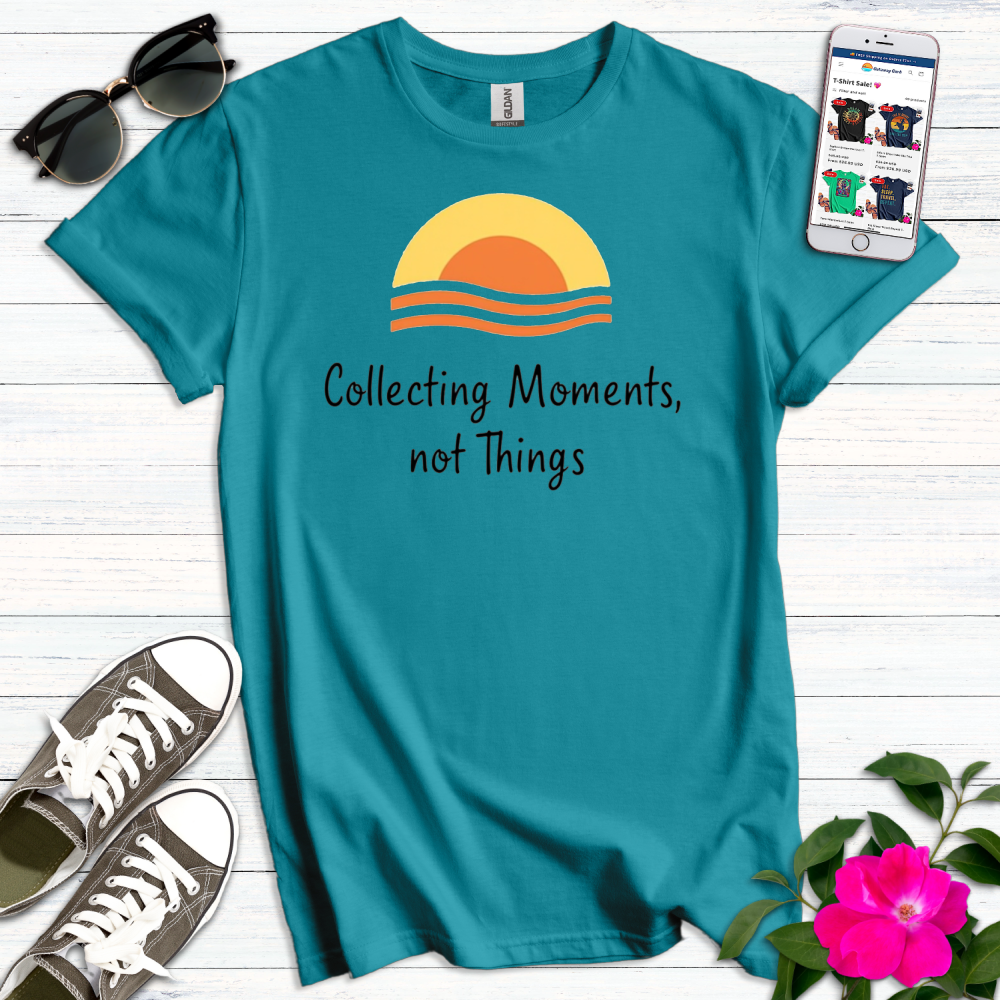 Collecting Moments Not Things T-Shirt