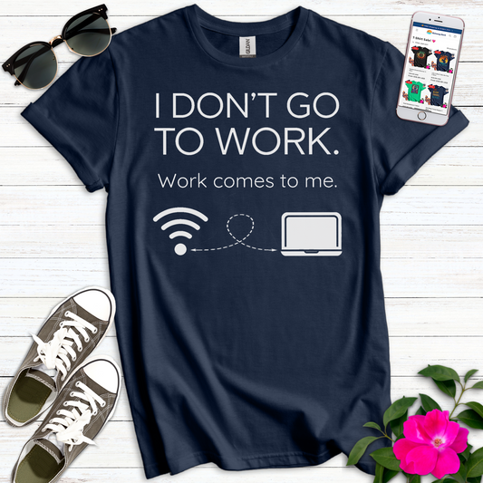 I Don't Go to Work Minimalist T-Shirt