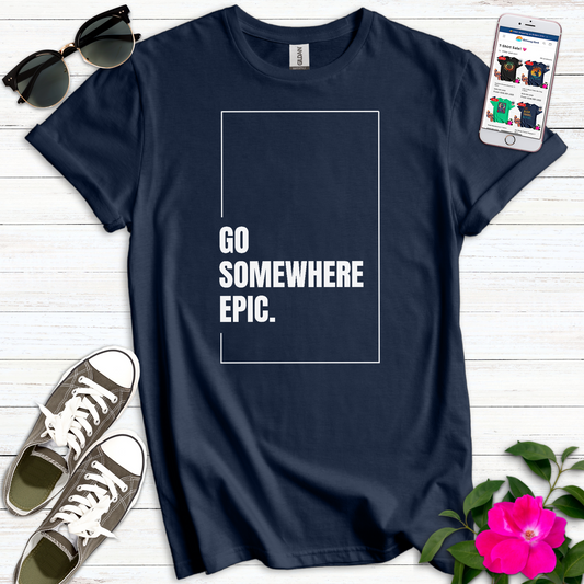 Go Somewhere Epic T-Shirt