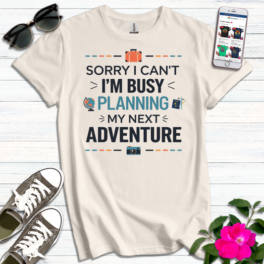 Busy Planning Next Adventure T-Shirt
