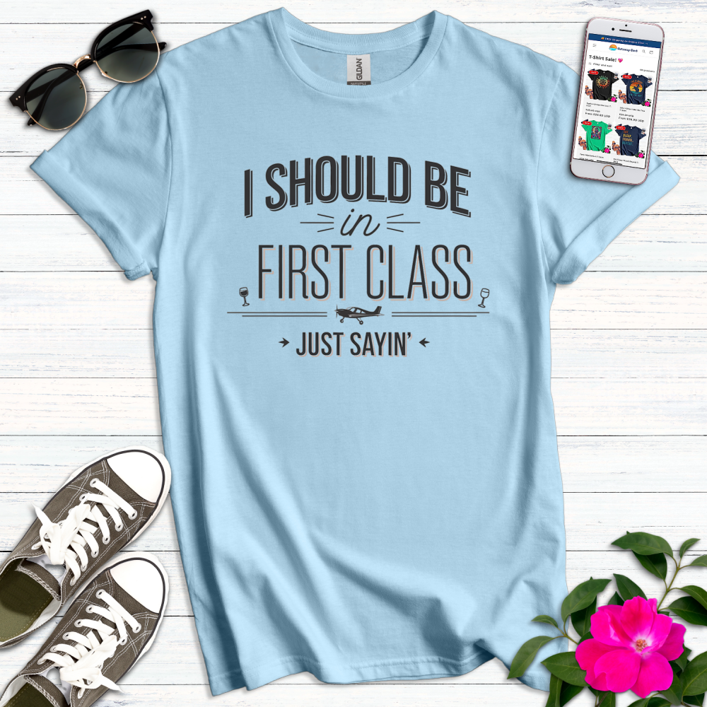 First Class Just Sayin T-Shirt