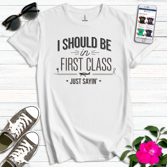 First Class Just Sayin T-Shirt