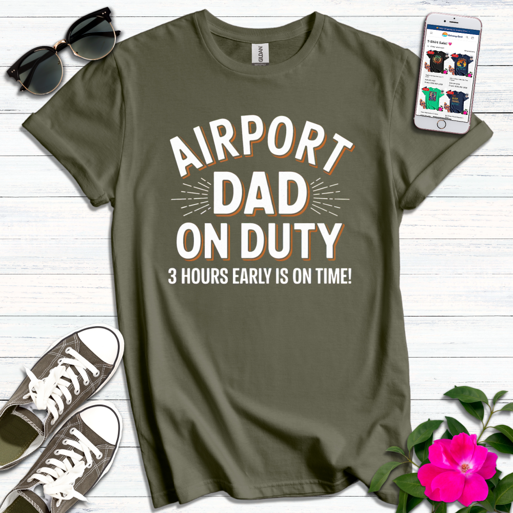 Airport Dad on Duty 3 Hours Early T-Shirt