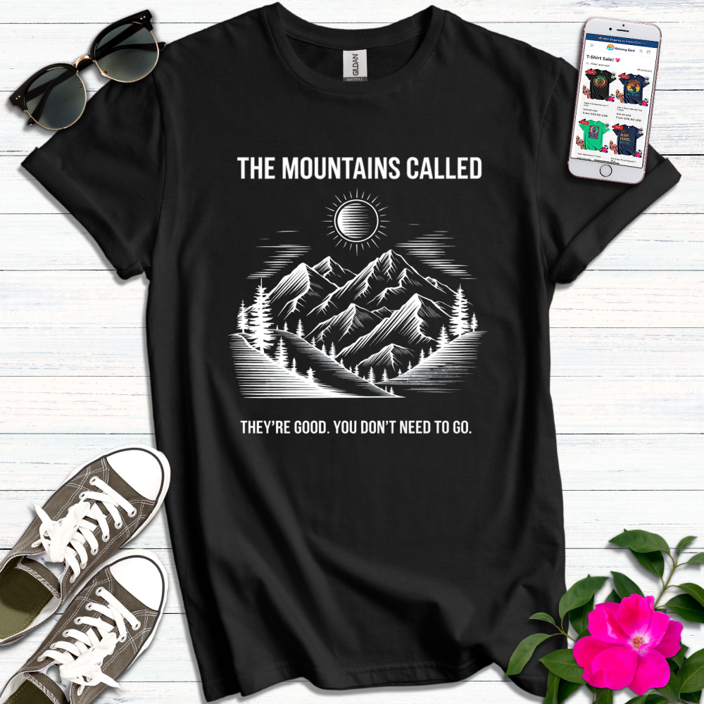 Funny Mountains Called No Need to Go T-Shirt