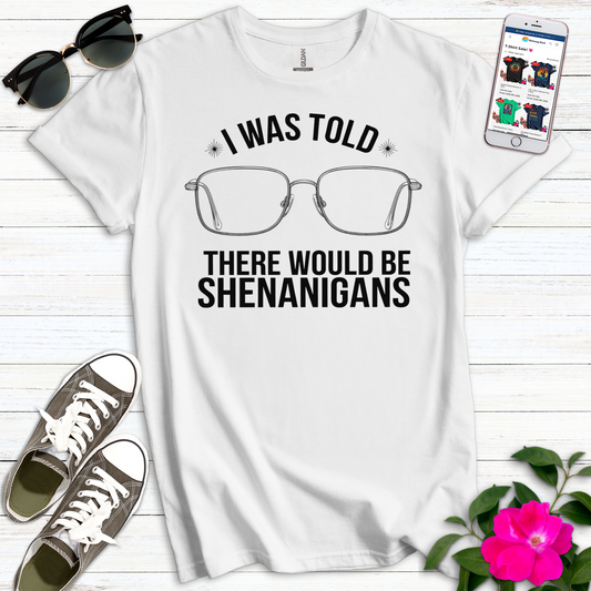 Funny Told Shenanigans Glasses T-Shirt