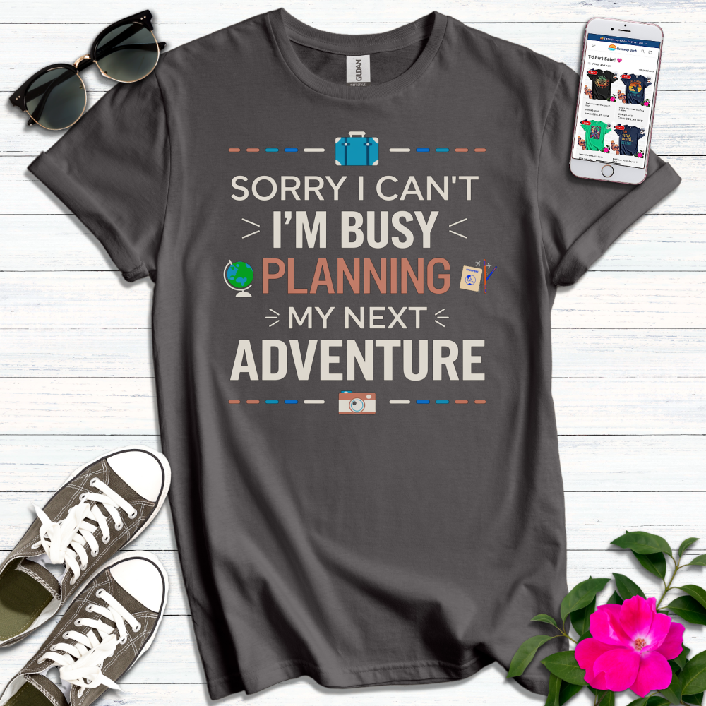 Busy Planning Next Adventure T-Shirt