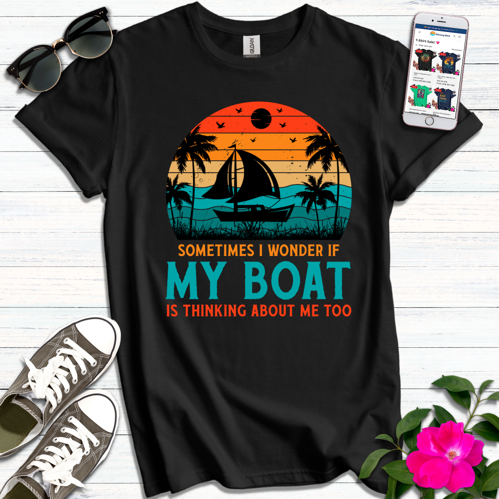 Wonder if Boat Thinking About Me T-Shirt