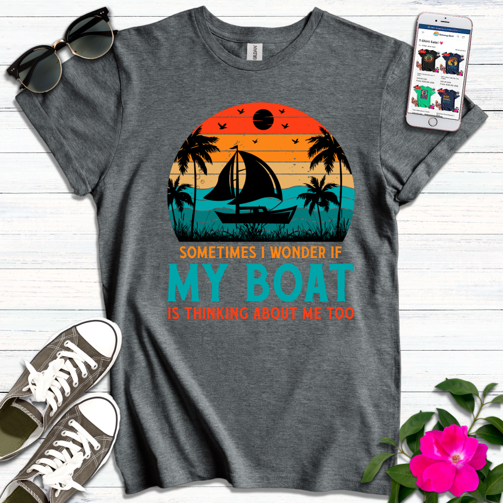 Wonder if Boat Thinking About Me T-Shirt