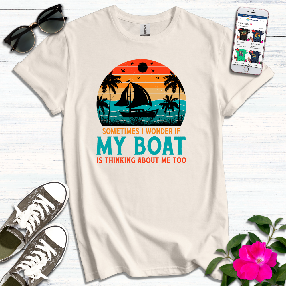 Wonder if Boat Thinking About Me T-Shirt