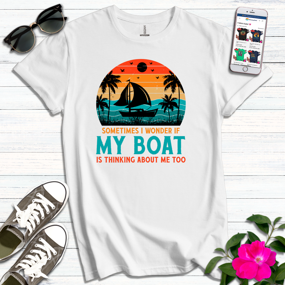 Wonder if Boat Thinking About Me T-Shirt