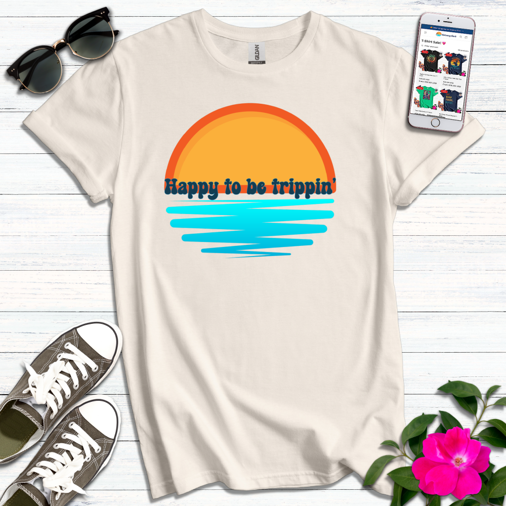 Happy to be Trippin' T-Shirt