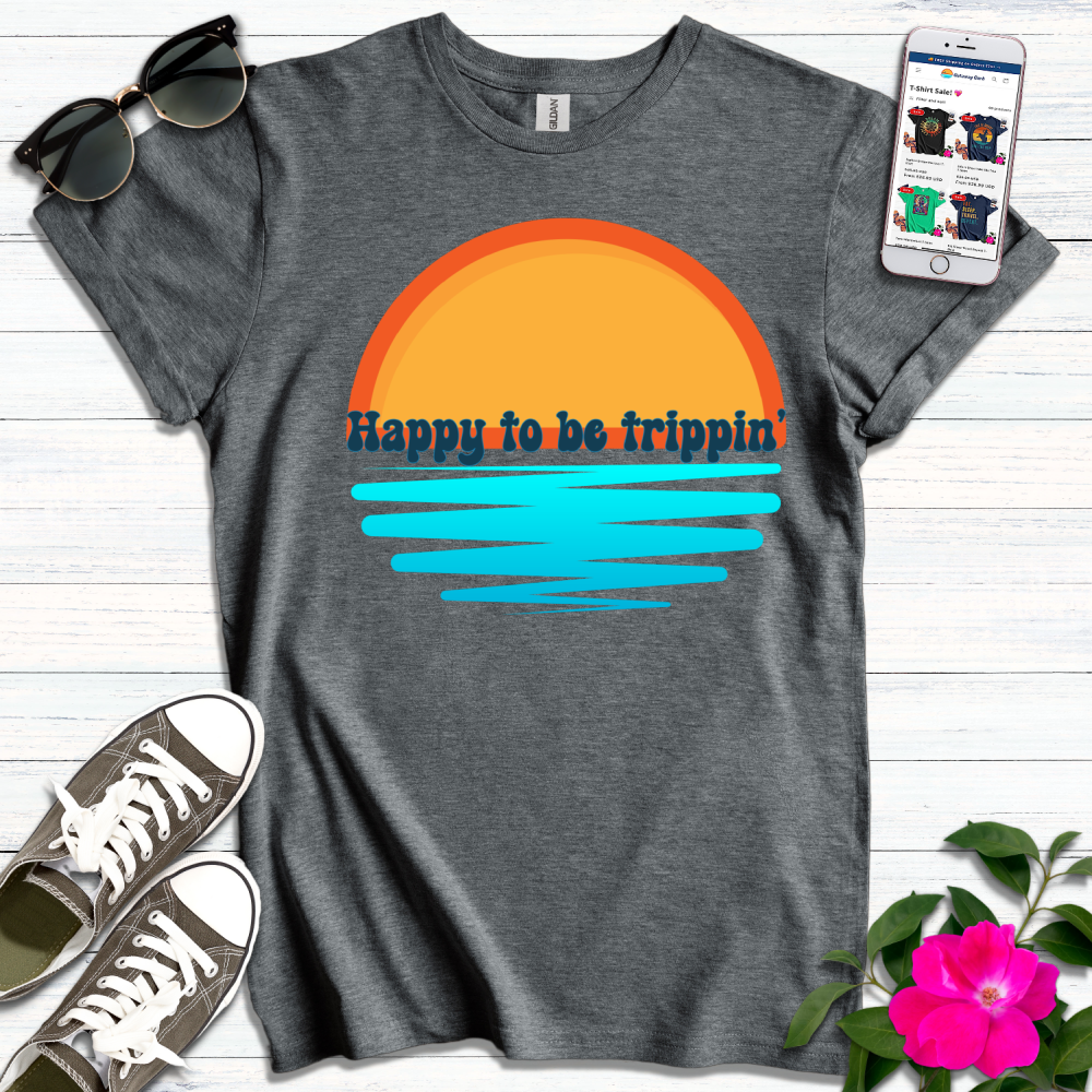 Happy to be Trippin' T-Shirt