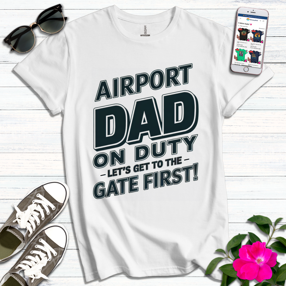 Airport Dad on Duty Get to Gate First T-Shirt