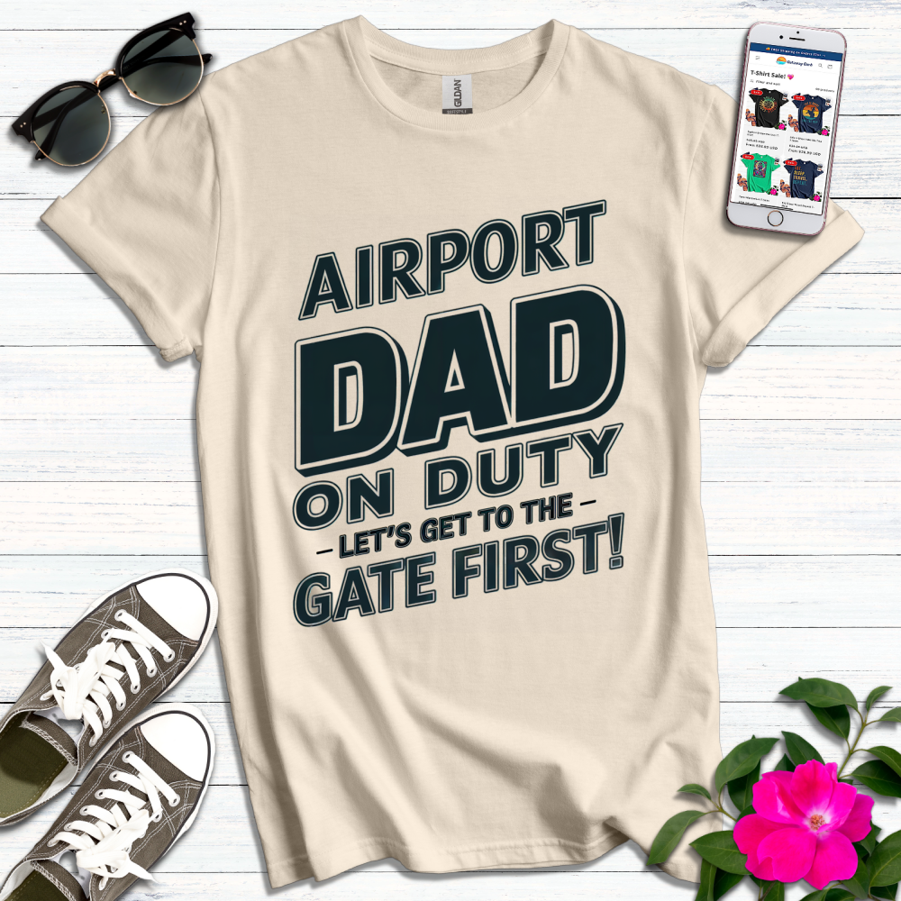 Airport Dad on Duty Get to Gate First T-Shirt