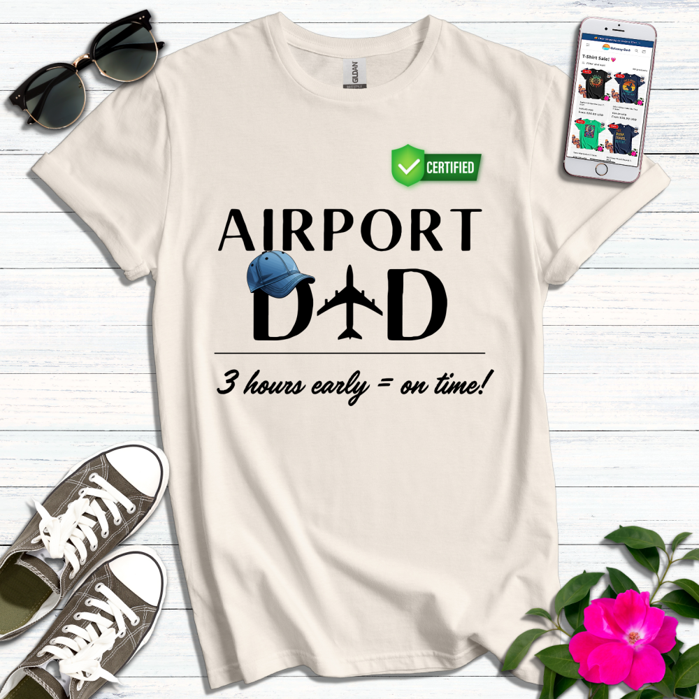 Airport Dad 3 Hours Early is On Time T-Shirt