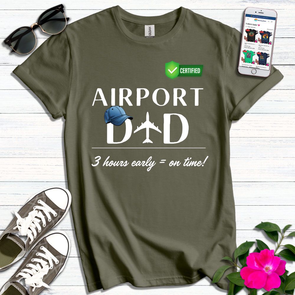 Airport Dad 3 Hours Early is On Time T-Shirt