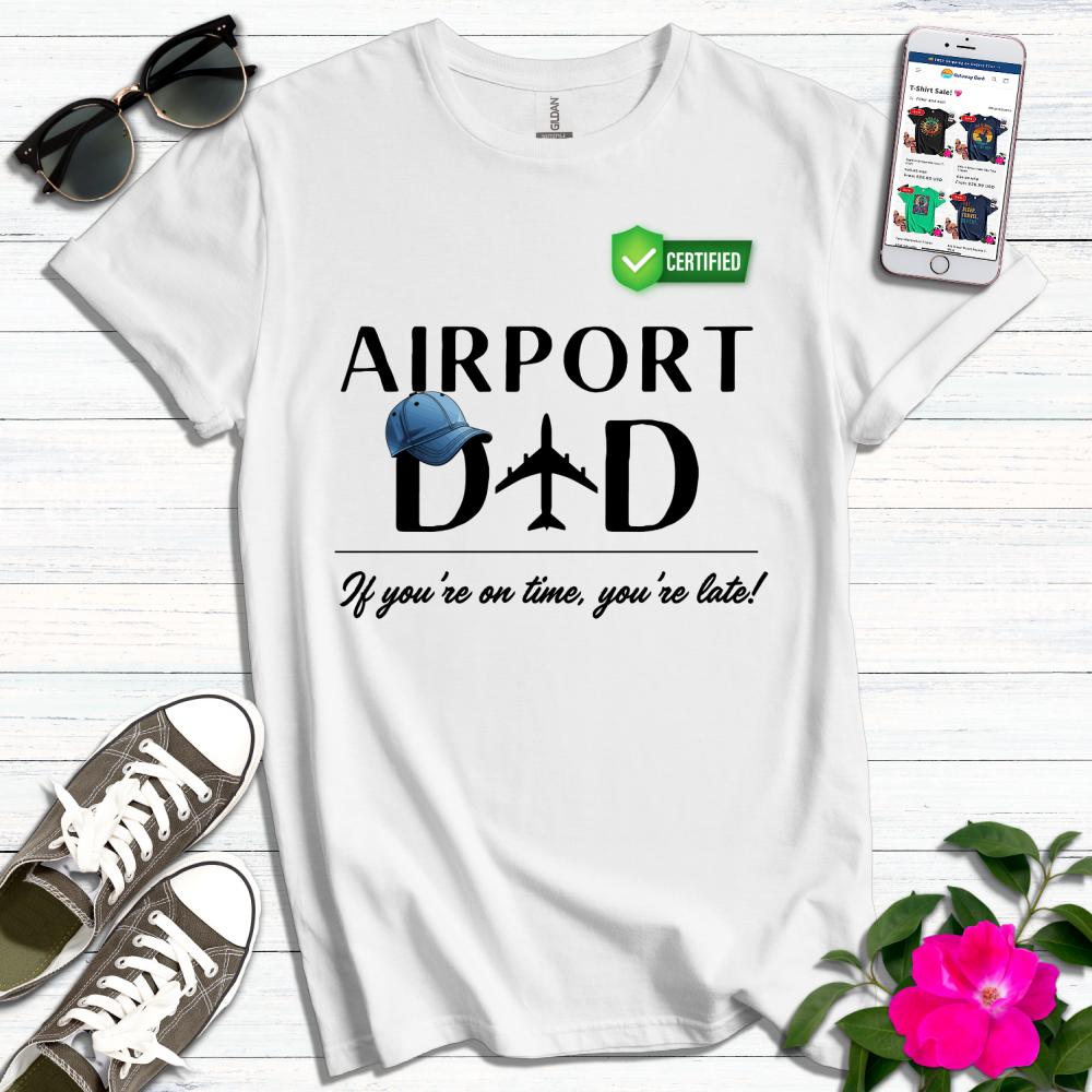 Airport Dad On Time is Late T-Shirt