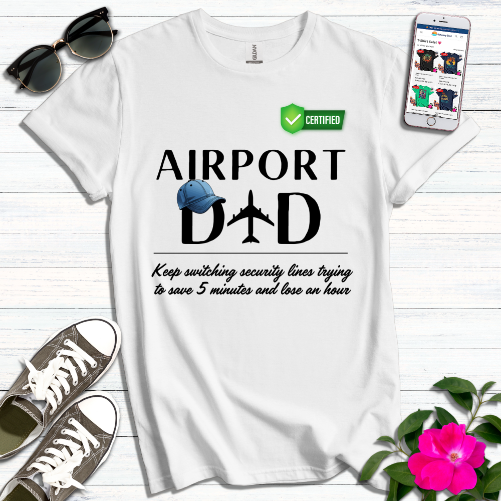 Airport Dad Switches Security Lines T-Shirt