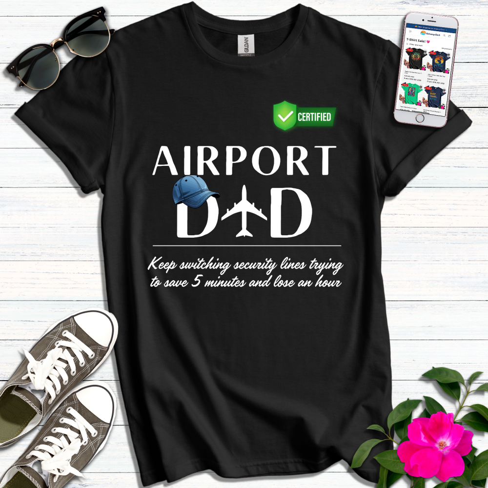 Airport Dad Switches Security Lines T-Shirt