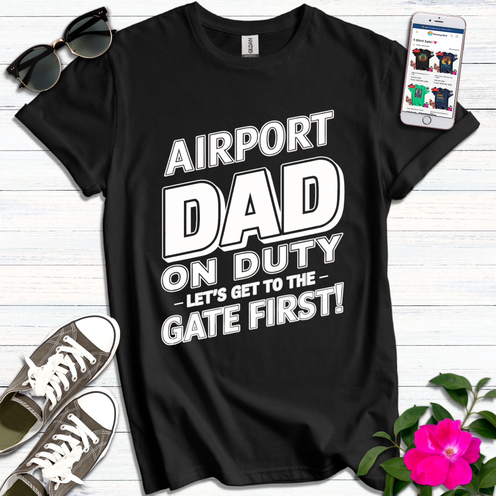 Airport Dad on Duty Get to Gate First T-Shirt