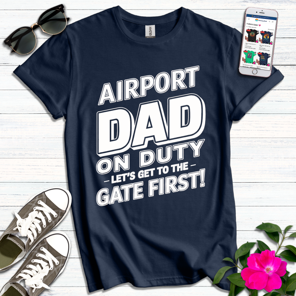 Airport Dad on Duty Get to Gate First T-Shirt