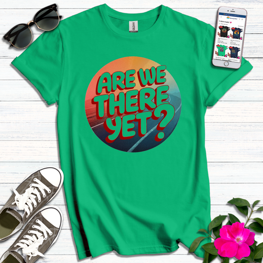 Are We There Yet T-Shirt