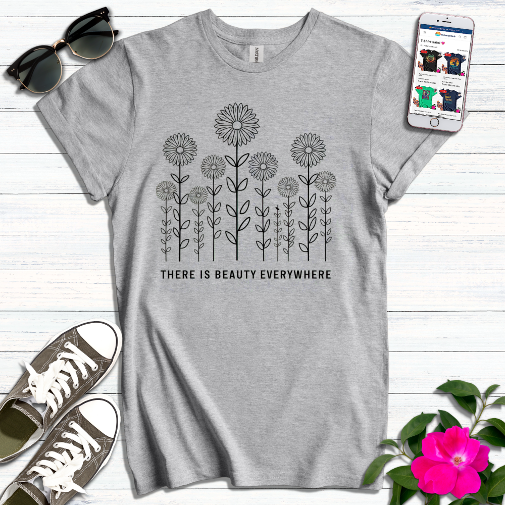 There is Beauty Everywhere T-Shirt