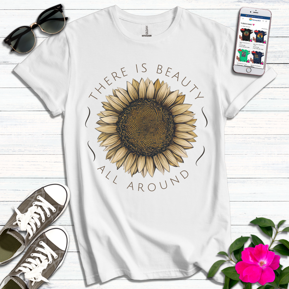 There is Beauty All Around T-Shirt