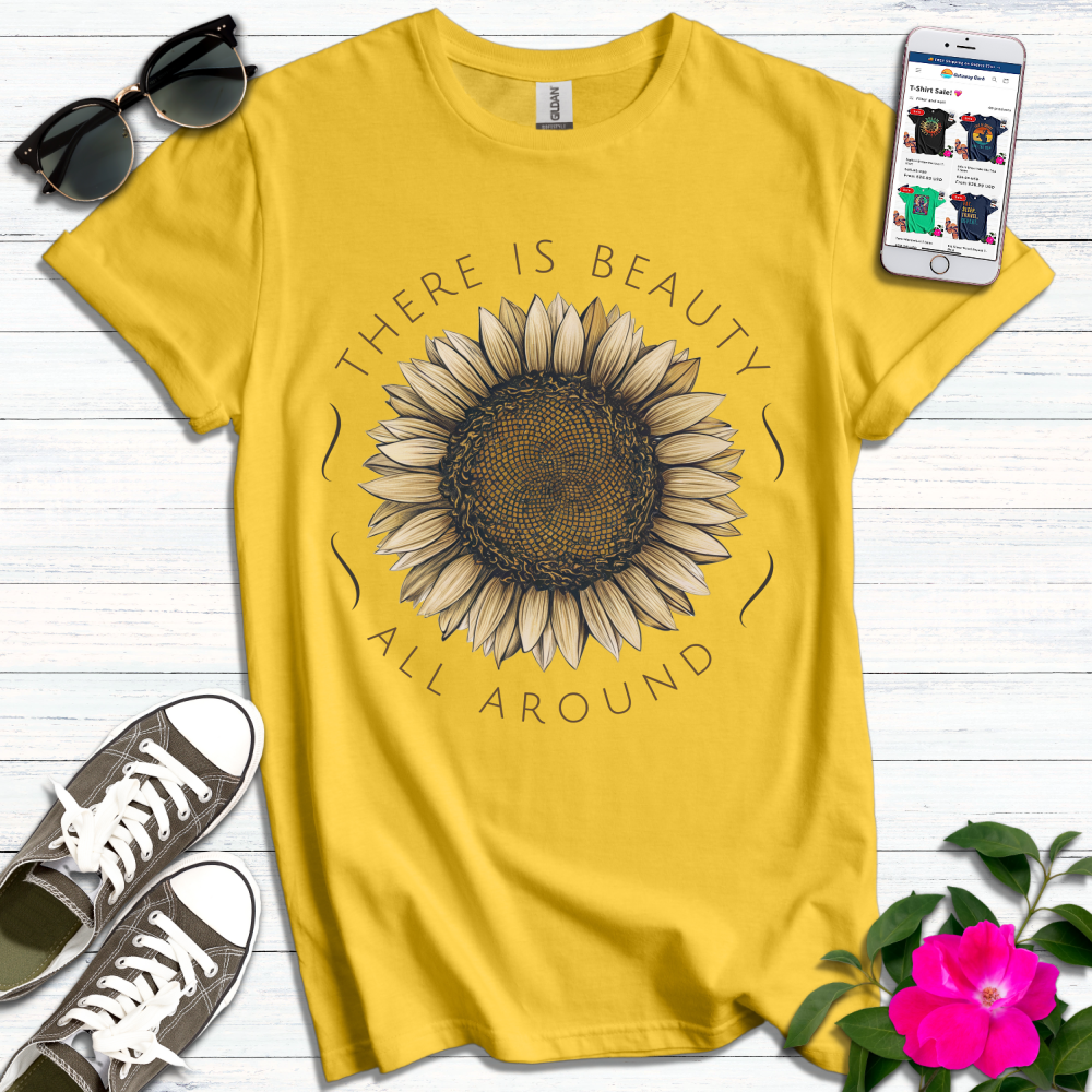 There is Beauty All Around T-Shirt