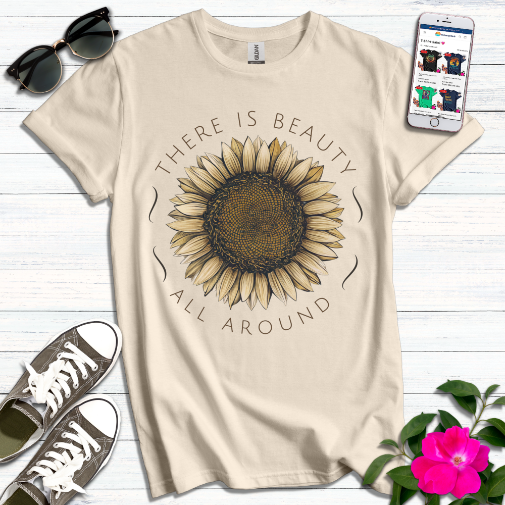 There is Beauty All Around T-Shirt