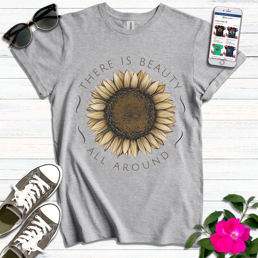 There is Beauty All Around T-Shirt