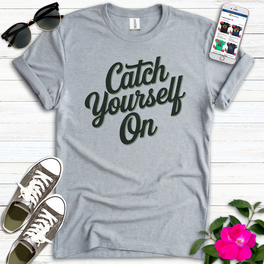 Catch Yerself On T-Shirt