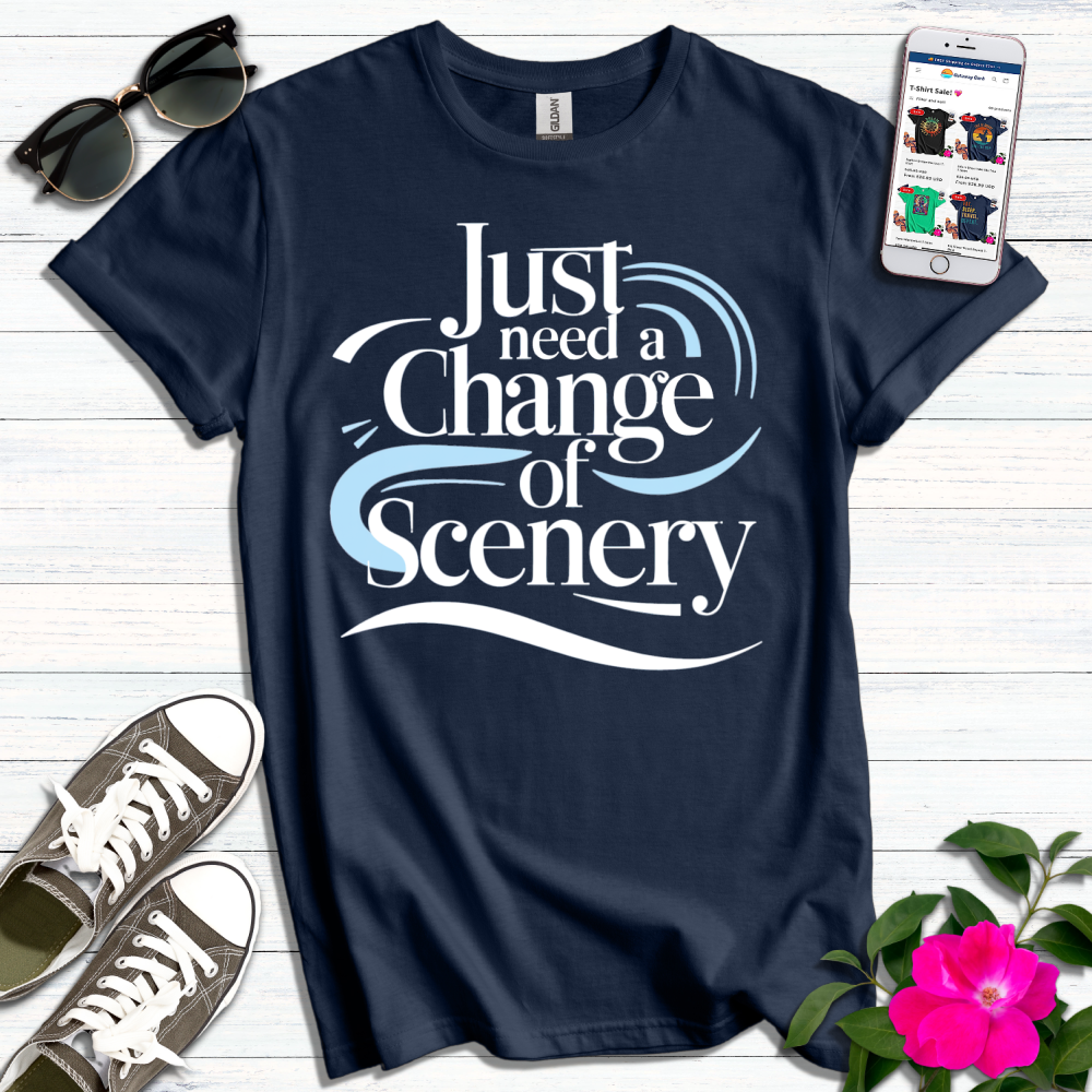 Just Need a Change of Scenery T-Shirt