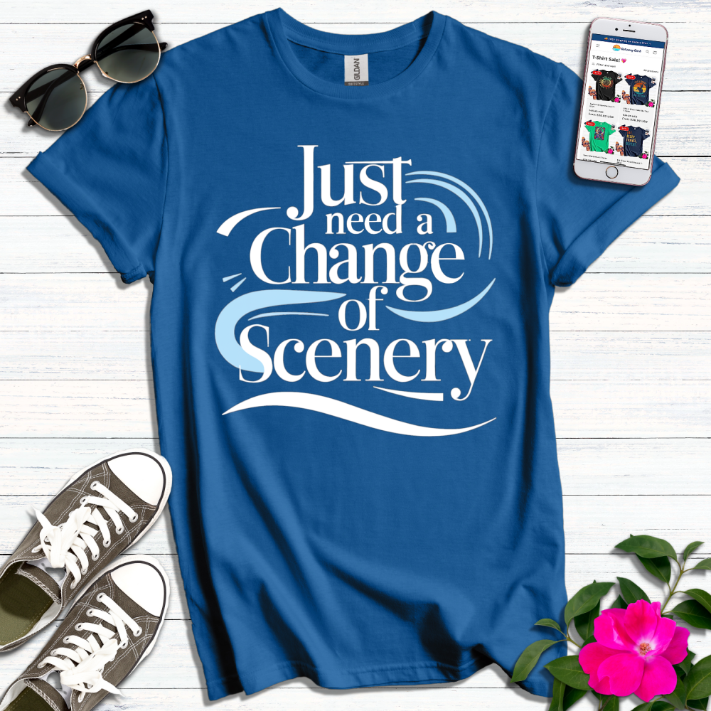 Just Need a Change of Scenery T-Shirt