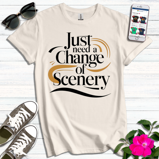 Just Need a Change of Scenery T-Shirt