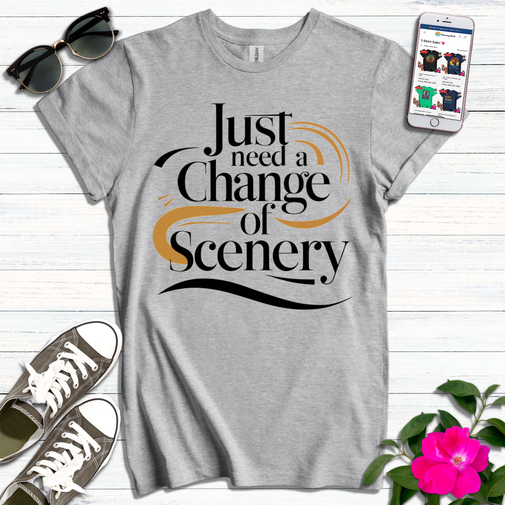 Just Need a Change of Scenery T-Shirt