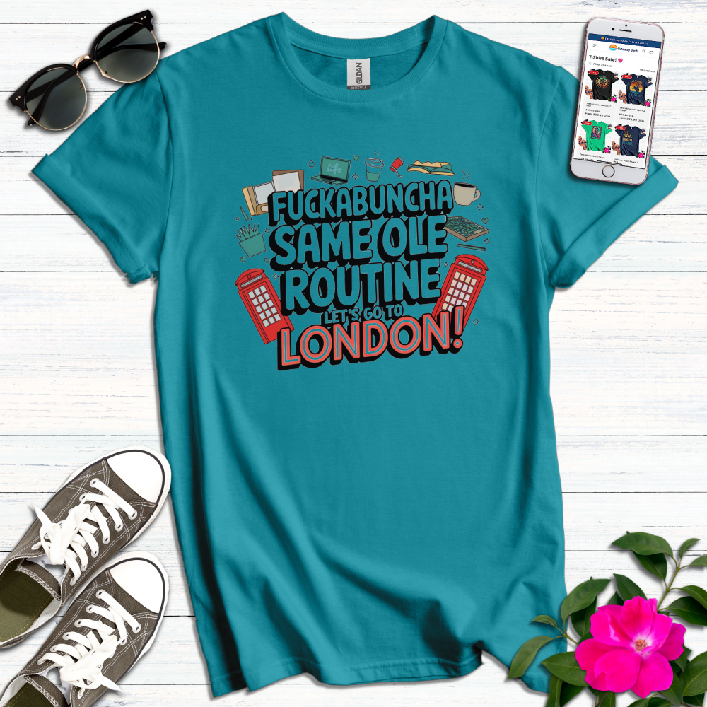 F*ckabuncha Same Ole Routine Go London T-Shirt