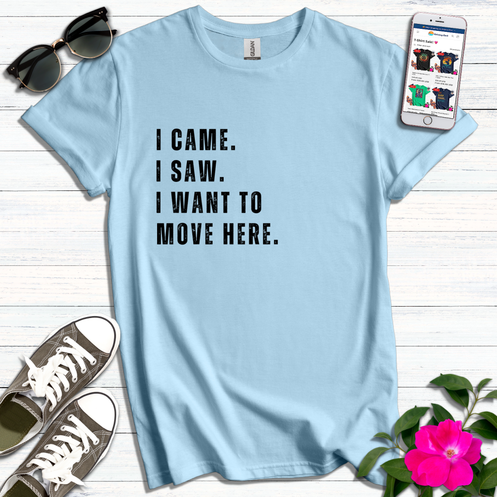 I Came I Saw I Want to Move T-Shirt