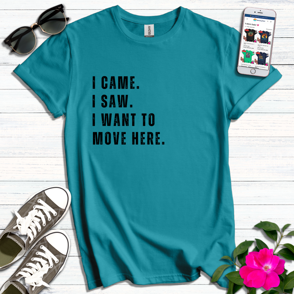 I Came I Saw I Want to Move T-Shirt