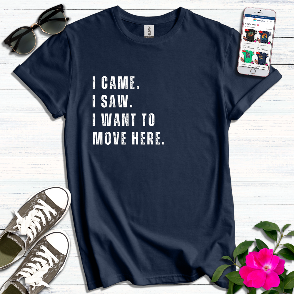 I Came I Saw I Want to Move T-Shirt