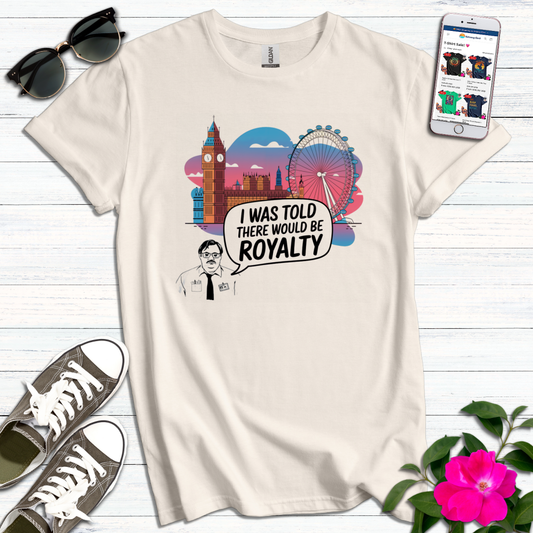 Told There Would be Royalty Funny T-Shirt